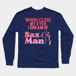 I Dream of Sax Man Long Sleeve T-Shirt